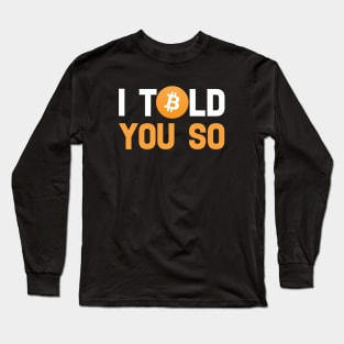 I Told You So Bitcoin Funny Meme Long Sleeve T-Shirt